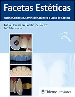 Facetas Estéticas – Resina Composta, Laminado Cerâmico e Lente de Contato, 1st Edition