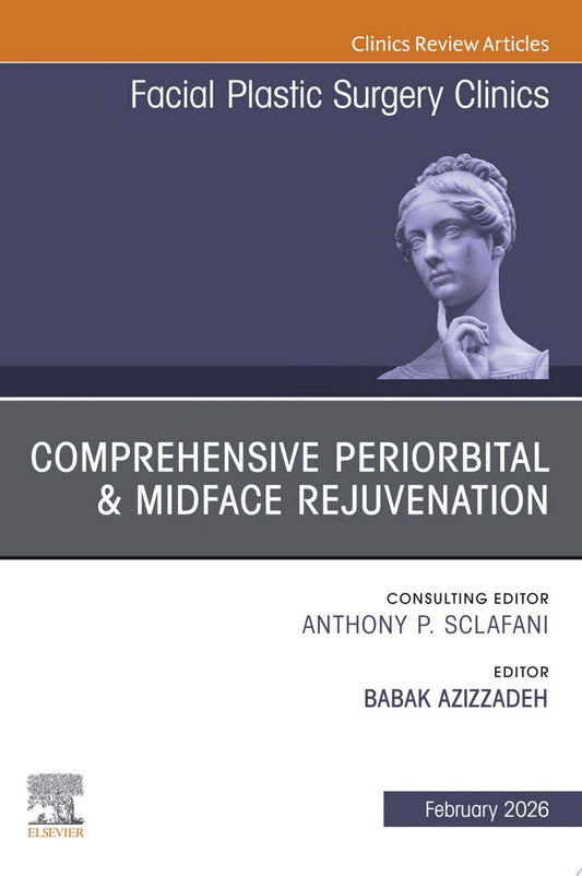Comprehensive Periorbital & Midface Rejuvenation, An Issue of Facial Plastic Surgery Clinics of North America
