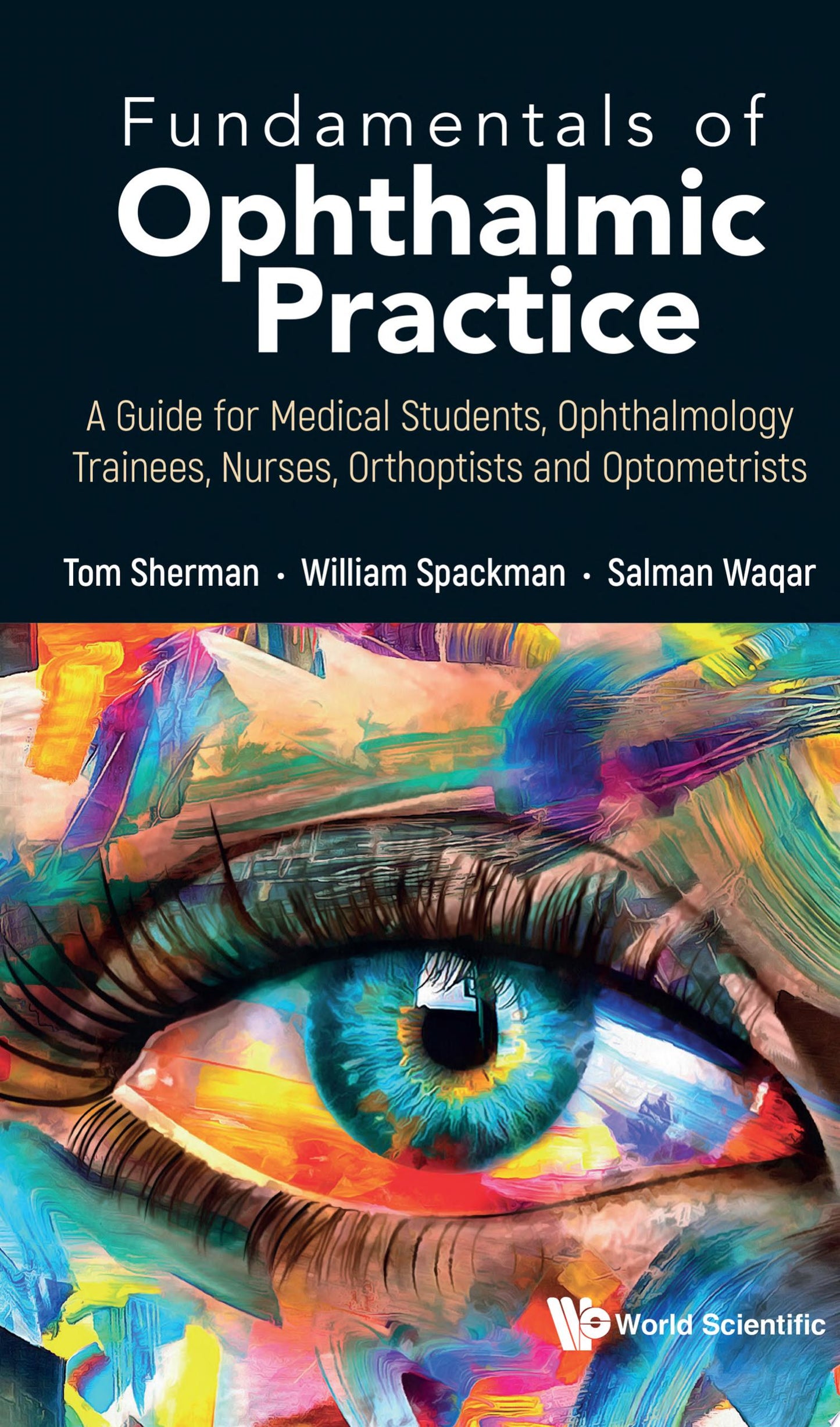 Fundamentals of Ophthalmic Practice: A Guide for Medical Students, Ophthalmology Trainees, Nurses, Orthoptists and Optometrists