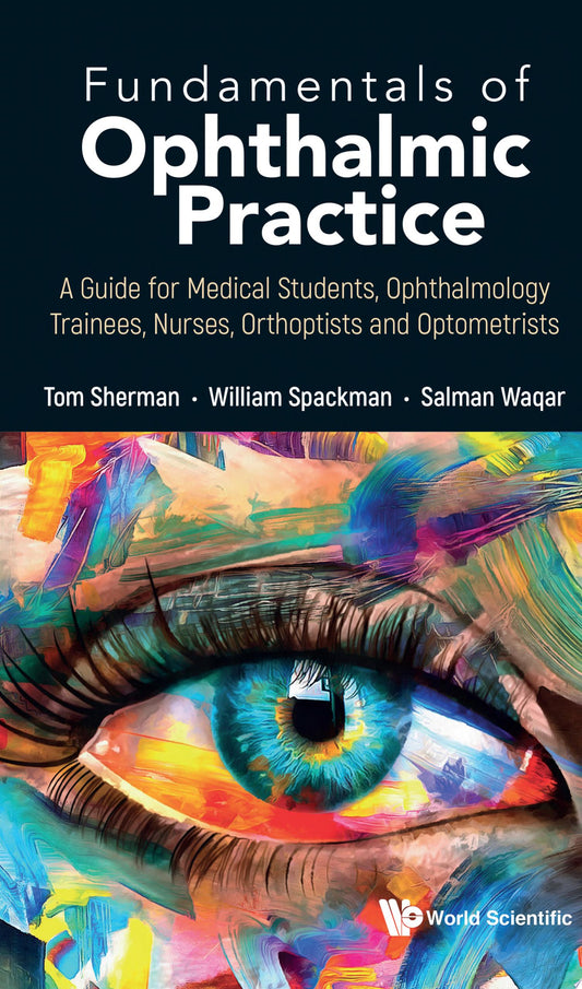 Fundamentals of Ophthalmic Practice: A Guide for Medical Students, Ophthalmology Trainees, Nurses, Orthoptists and Optometrists