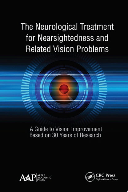 The Neurological Treatment for Nearsightedness and Related Vision Problems: A Guide to Vision Improvement Based on 30 Years of Research